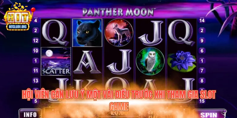 Hội viên cần lưu ý một vài điều trước khi tham gia slot game